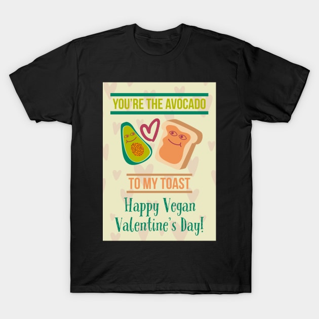 You're The Avocado To My Toast Happy Vegan Valentine's Day! T-Shirt by loeye